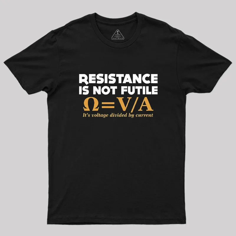 Resistance Is NOT Futile Geek T-Shirt