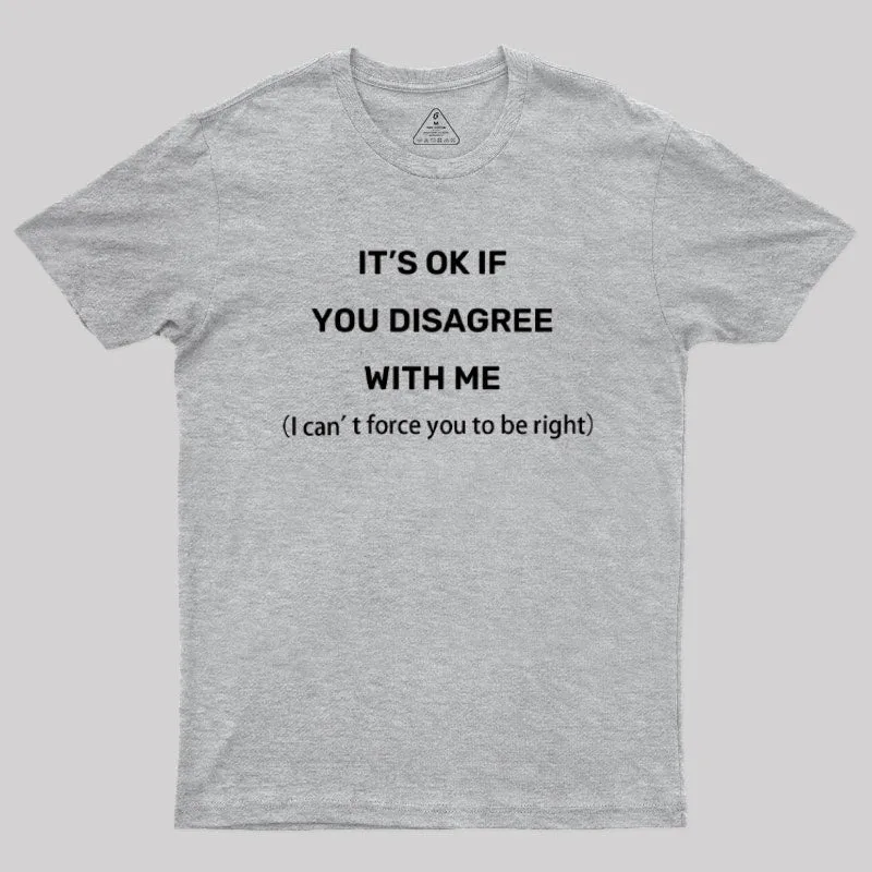 It's Ok If You Disagree With Me Geek T-Shirt - Image 4