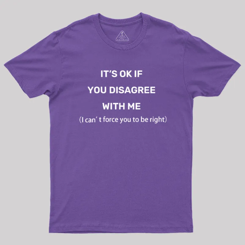 It's Ok If You Disagree With Me Geek T-Shirt - Image 6