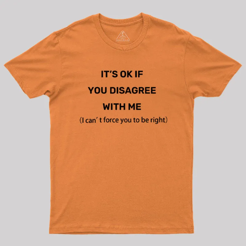 It's Ok If You Disagree With Me Geek T-Shirt - Image 7