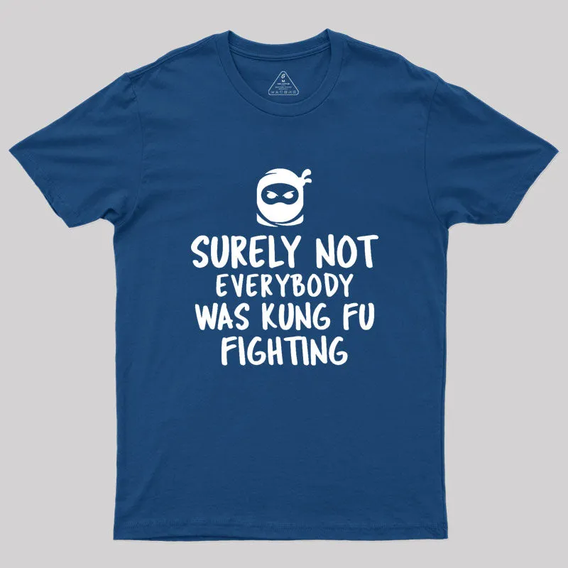 Surely Not Everybody Was Kung Fu Fighting Geek T-Shirt - Image 2