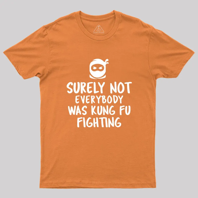 Surely Not Everybody Was Kung Fu Fighting Geek T-Shirt - Image 7