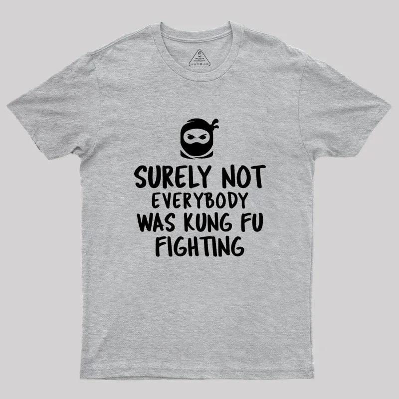 Surely Not Everybody Was Kung Fu Fighting Geek T-Shirt - Image 4
