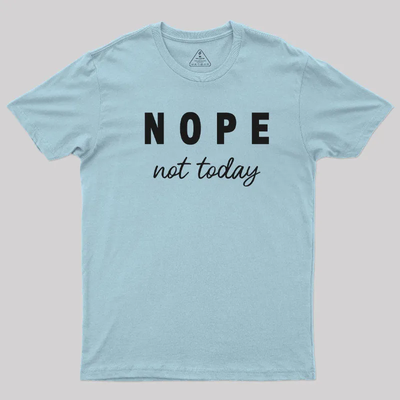 Nope Not Today T-Shirt - Image 8