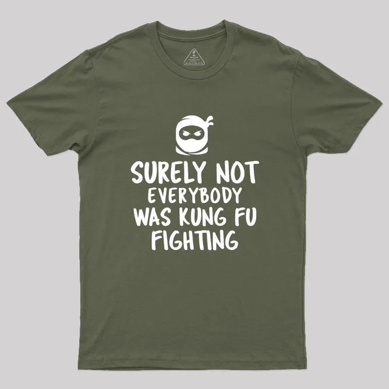Surely Not Everybody Was Kung Fu Fighting Geek T-Shirt - Image 3
