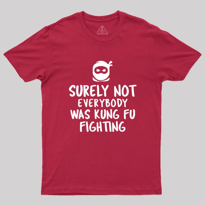 Surely Not Everybody Was Kung Fu Fighting Geek T-Shirt - Image 5