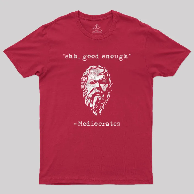 Mediocrates eh Good Enough Geek T-Shirt - Image 4
