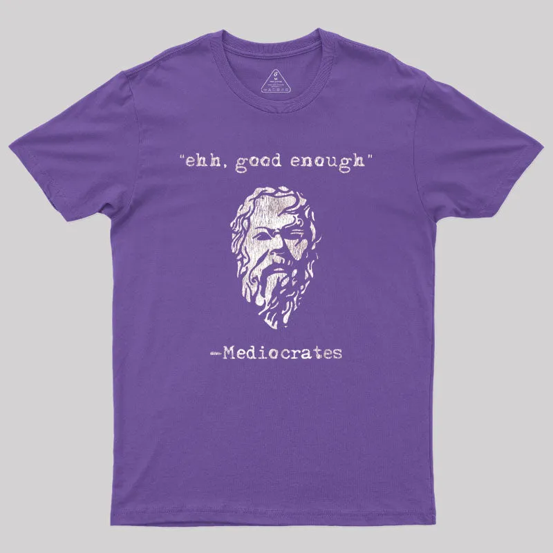 Mediocrates eh Good Enough Geek T-Shirt - Image 5