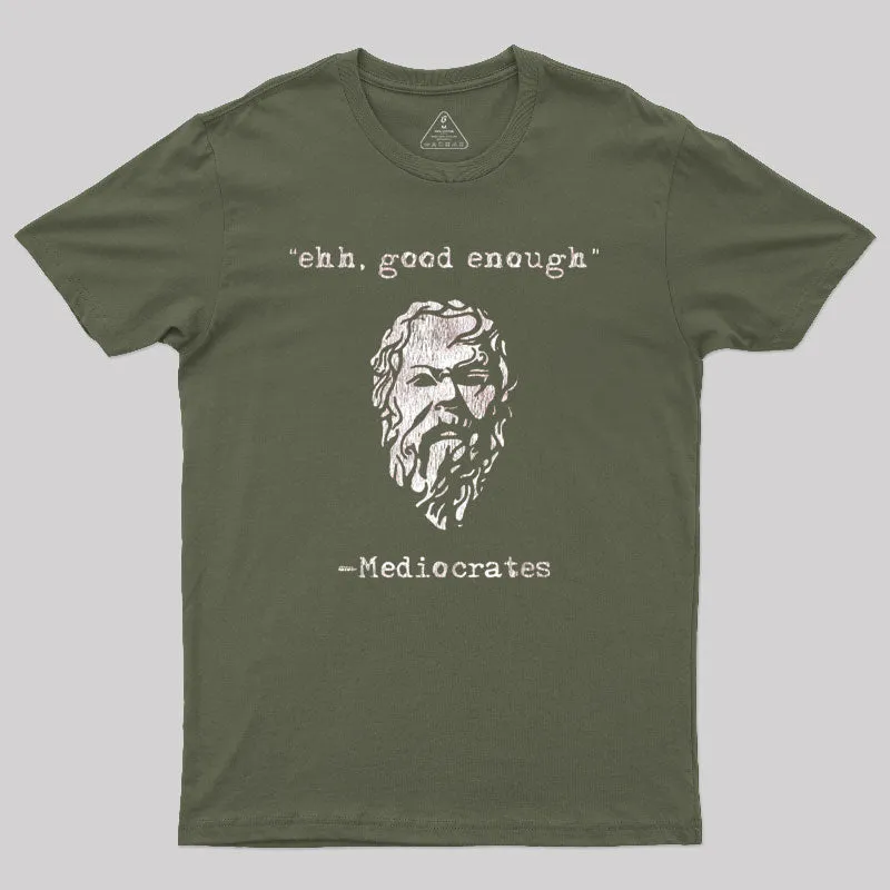 Mediocrates eh Good Enough Geek T-Shirt - Image 3