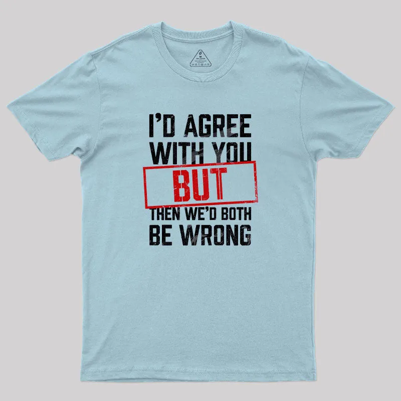 I‘d Agree With You T-Shirt - Image 8