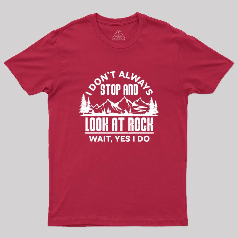 I Don¡¯t Always Stop And Look At Rocks Geek T-Shirt - Image 5