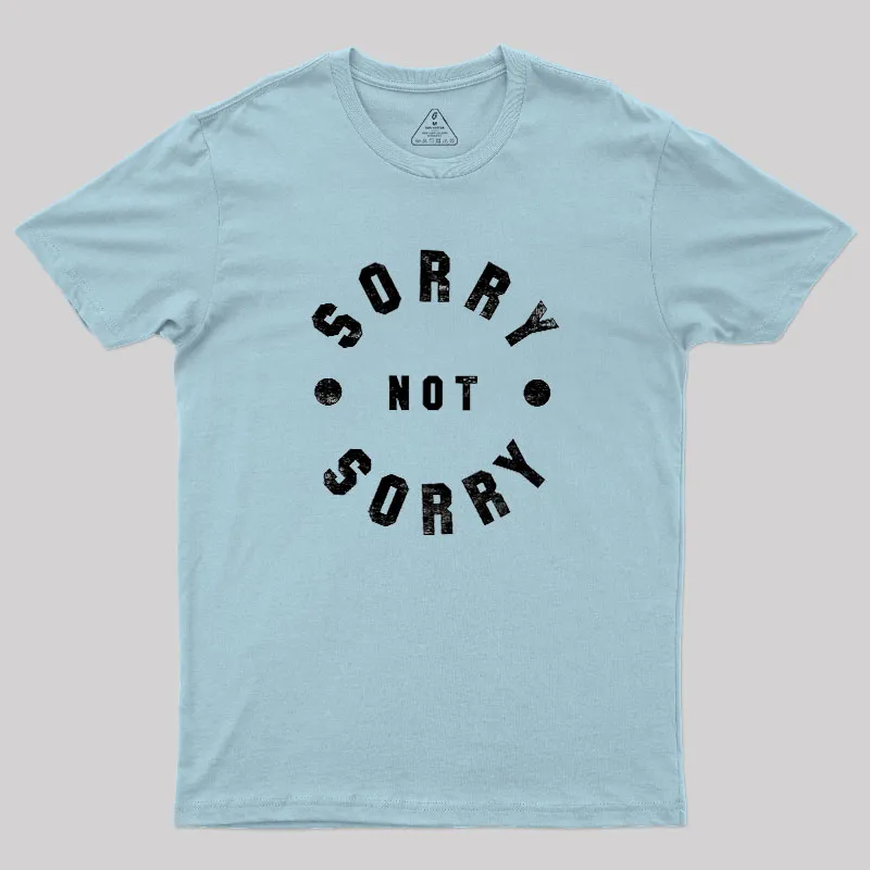 Sorry Not Sorry Geek T-Shirt - Image 10