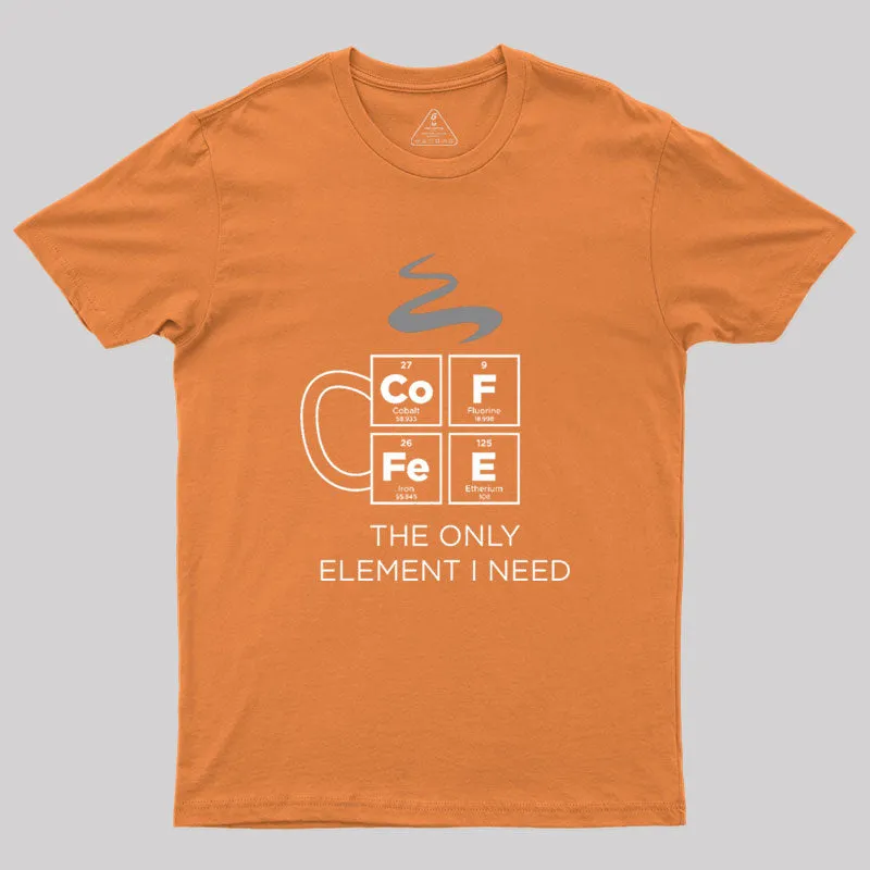 COFFEE The Only Element I Need Periodic Table of Elements Geek T-Shirt - Image 6