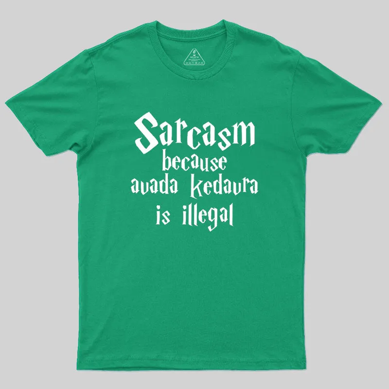 Sarcasm Because Avada Kedavra Is Illegal Geek T-Shirt - Image 9