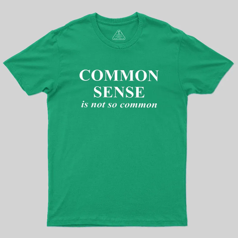 Common Sense is Not So Common Geek T-Shirt - Image 9