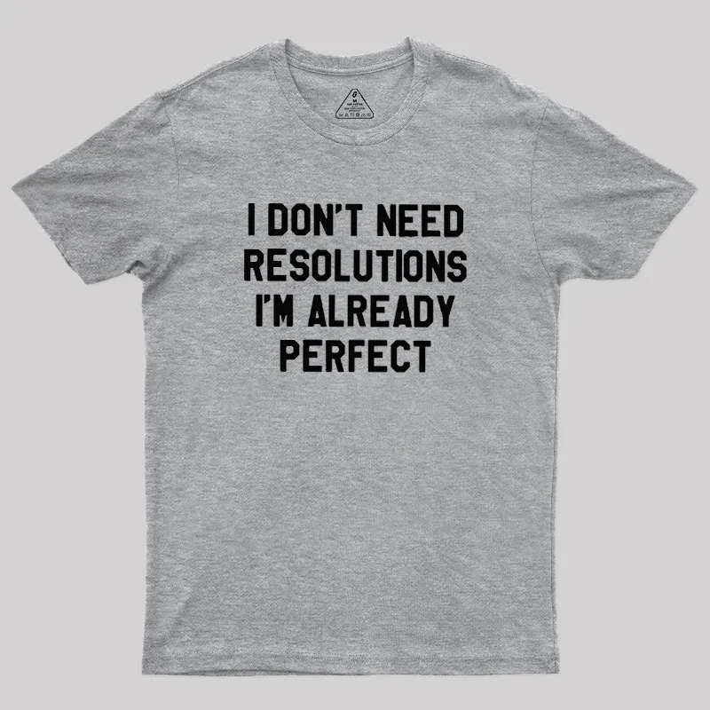 I Don't Need Resolutions Geek T-Shirt - Image 4