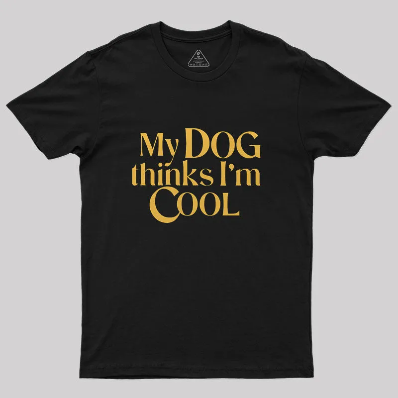 My Dog Thinks I'm Cool Geek T-Shirt - Image 2