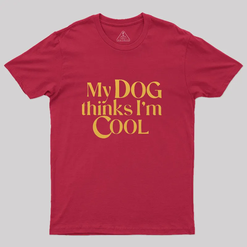 My Dog Thinks I'm Cool Geek T-Shirt - Image 5