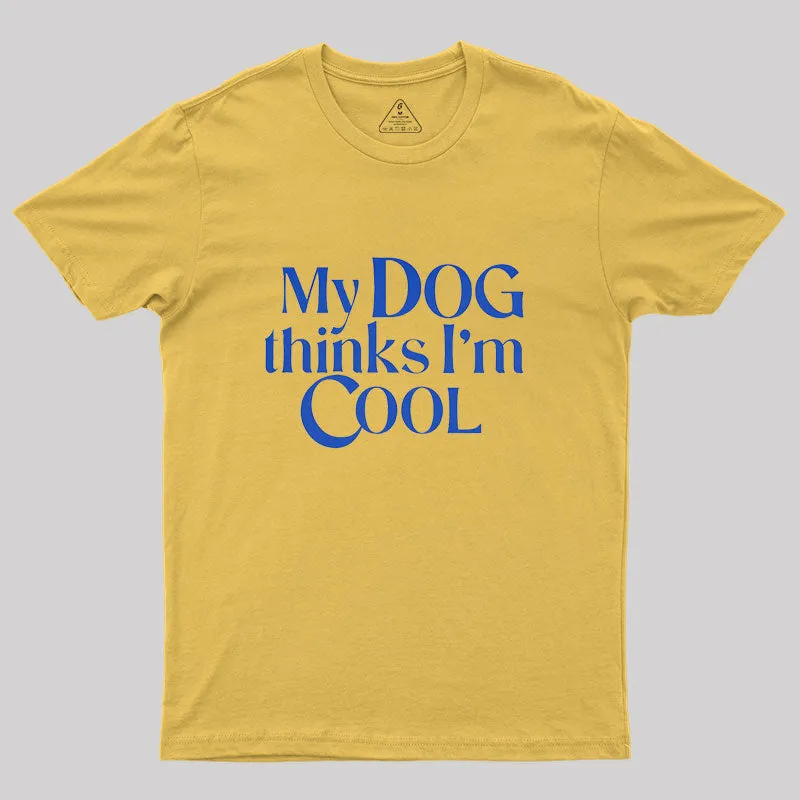 My Dog Thinks I'm Cool Geek T-Shirt - Image 8