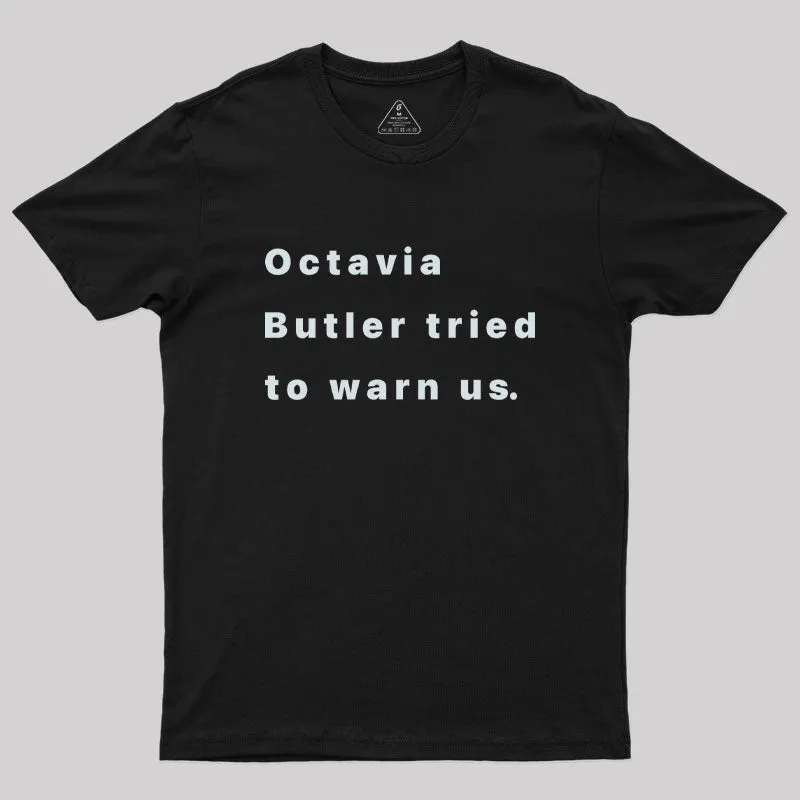 Octavia Butler Tried To Warn Us Geek T-Shirt
