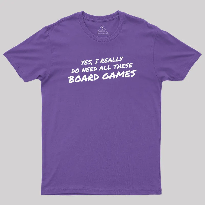 Yes I Really Do Need All These Board Games Geek T-Shirt - Image 6