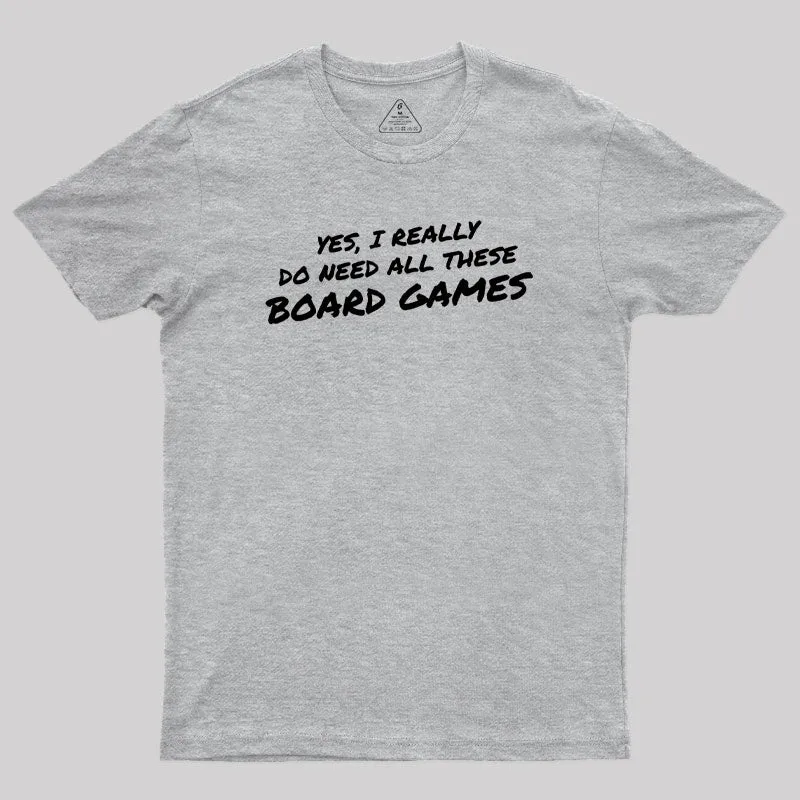 Yes I Really Do Need All These Board Games Geek T-Shirt - Image 4