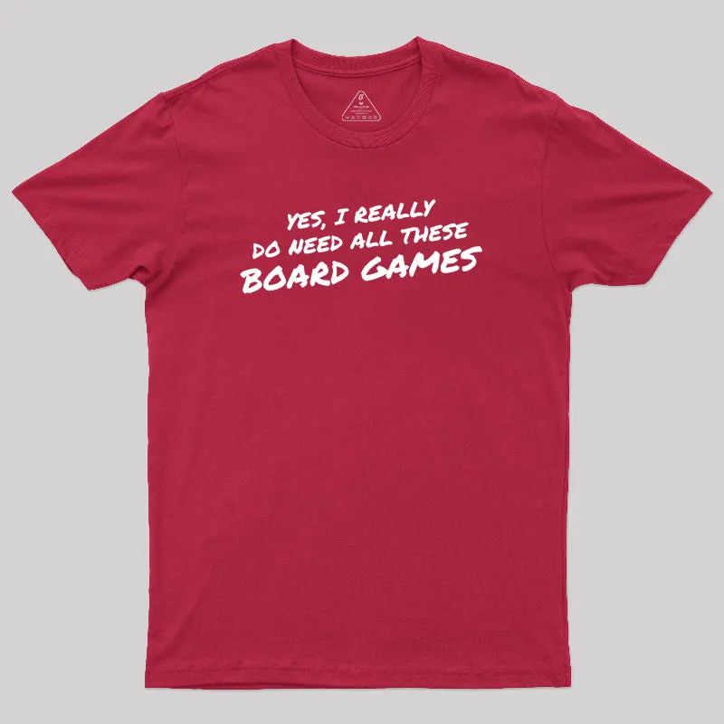 Yes I Really Do Need All These Board Games Geek T-Shirt - Image 5