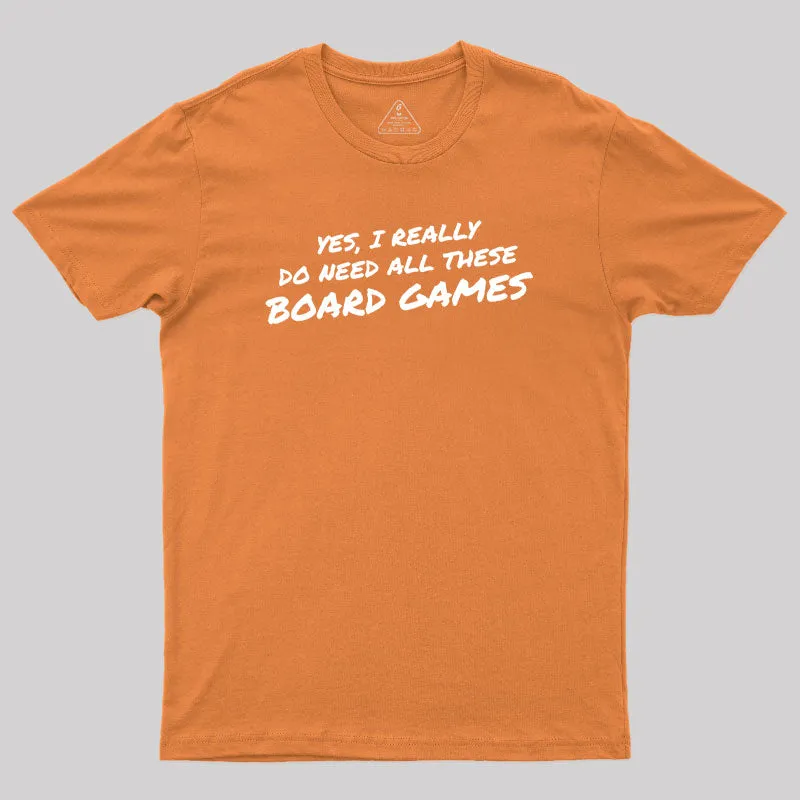 Yes I Really Do Need All These Board Games Geek T-Shirt - Image 7