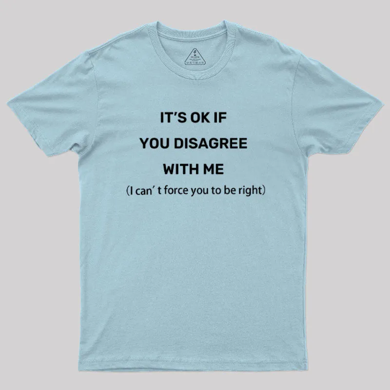 It's Ok If You Disagree With Me Geek T-Shirt - Image 10