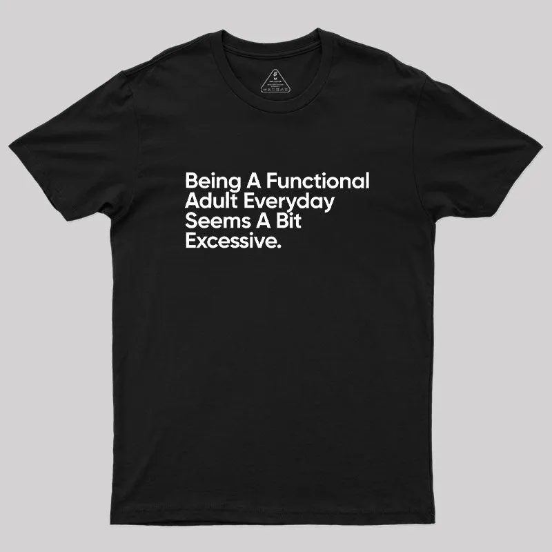 Being A Functional Adult Everyday Geek T-Shirt