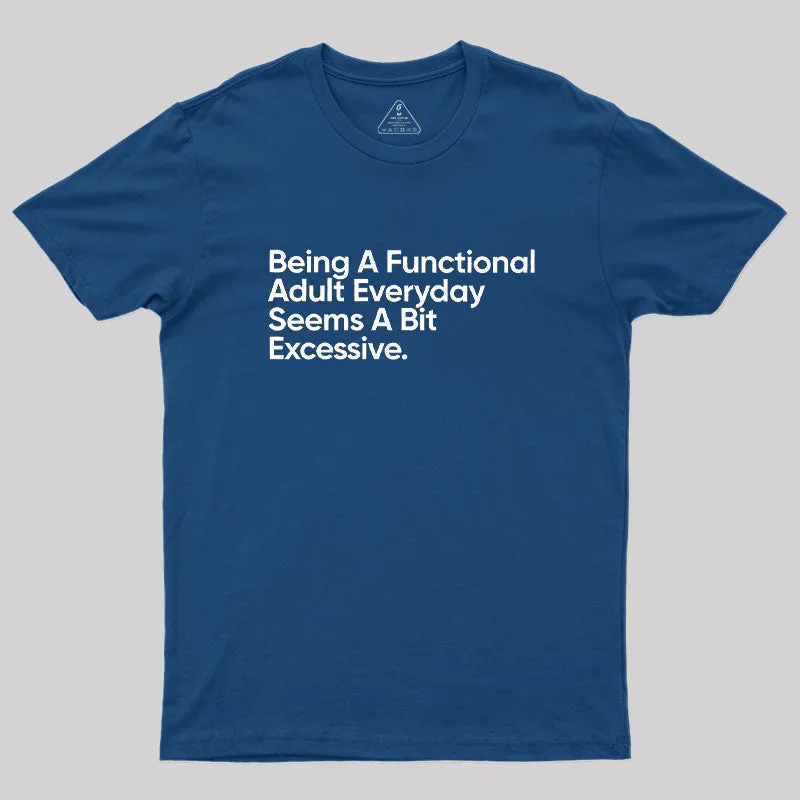 Alternative view of Being A Functional Adult Everyday Geek T-Shirt