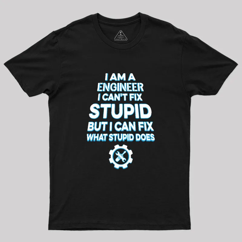 Alternative view of I Am A Engineer I Cant Fix Stupid Geek T-Shirt