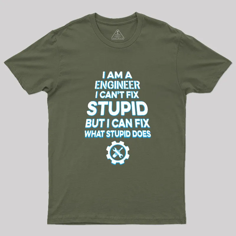 I Am A Engineer I Cant Fix Stupid Geek T-Shirt - Image 3