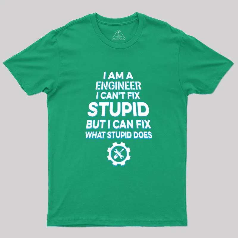 I Am A Engineer I Cant Fix Stupid Geek T-Shirt - Image 9