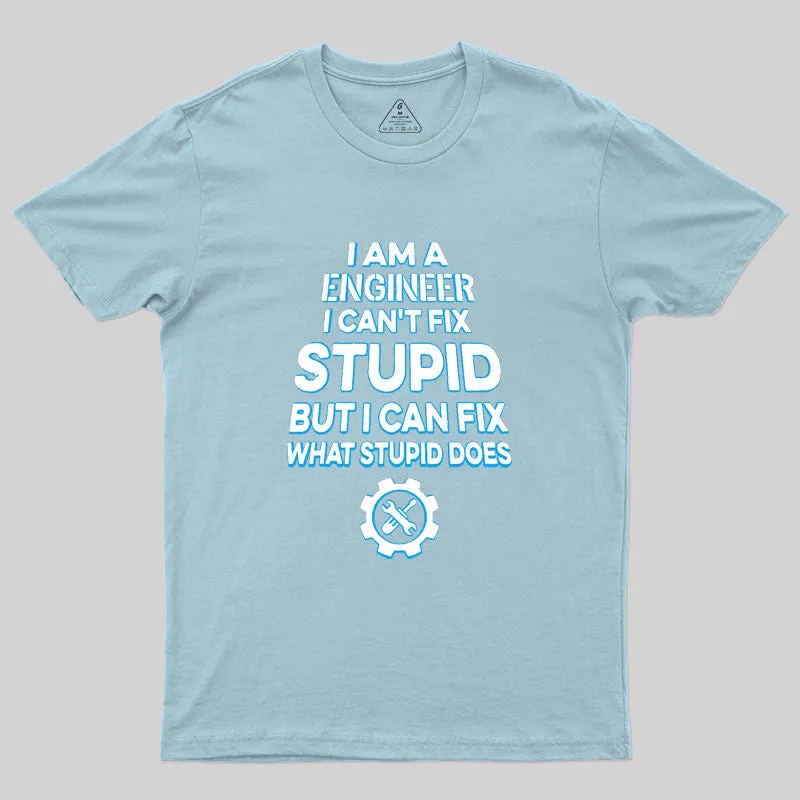 I Am A Engineer I Cant Fix Stupid Geek T-Shirt - Image 10