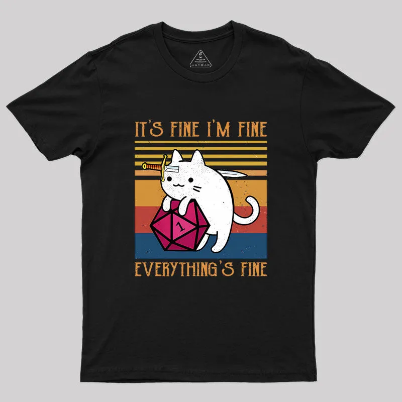 Cat It's Fine I'm Fine Everything's Fine Geek T-Shirt
