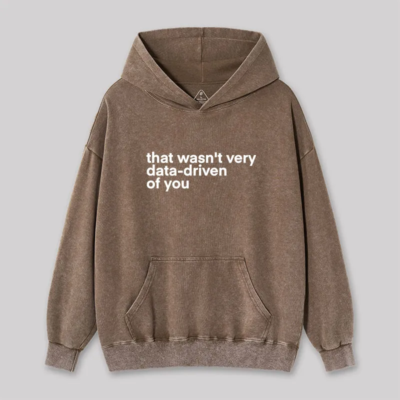 Alternative view of That Wasn't Very Data Driven Of You Washed Hoodie