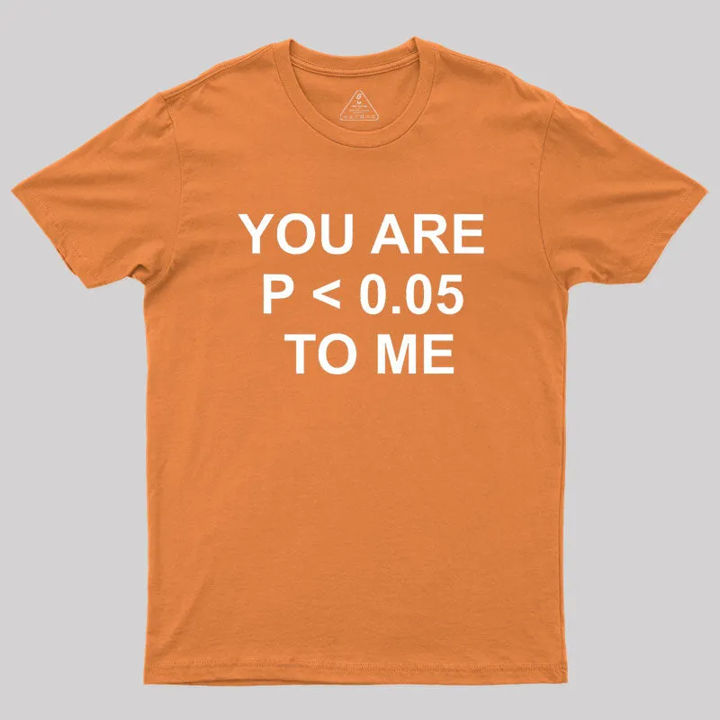 You are significant to me Geek T-Shirt - Image 7