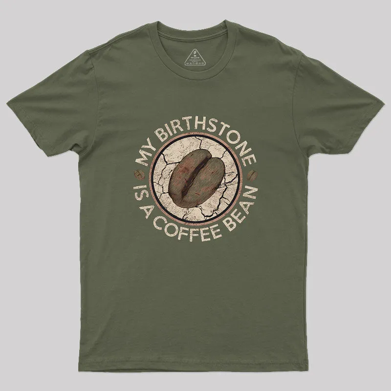 My Birthstone Is A Coffee Bean Geek T-Shirt