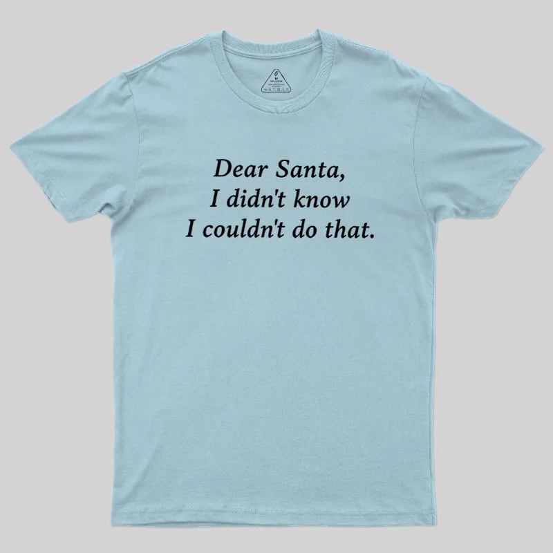 Dear Santa I Didn't Know Geek T-Shirt - Image 9
