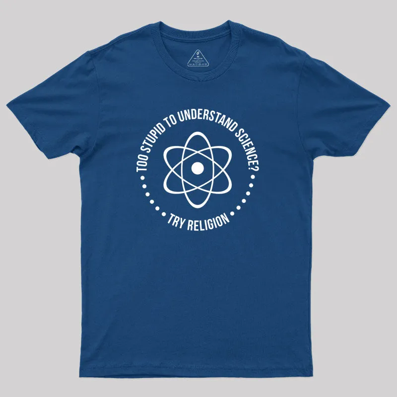 Too Stupid to Understand Science Geek T-Shirt - Image 2