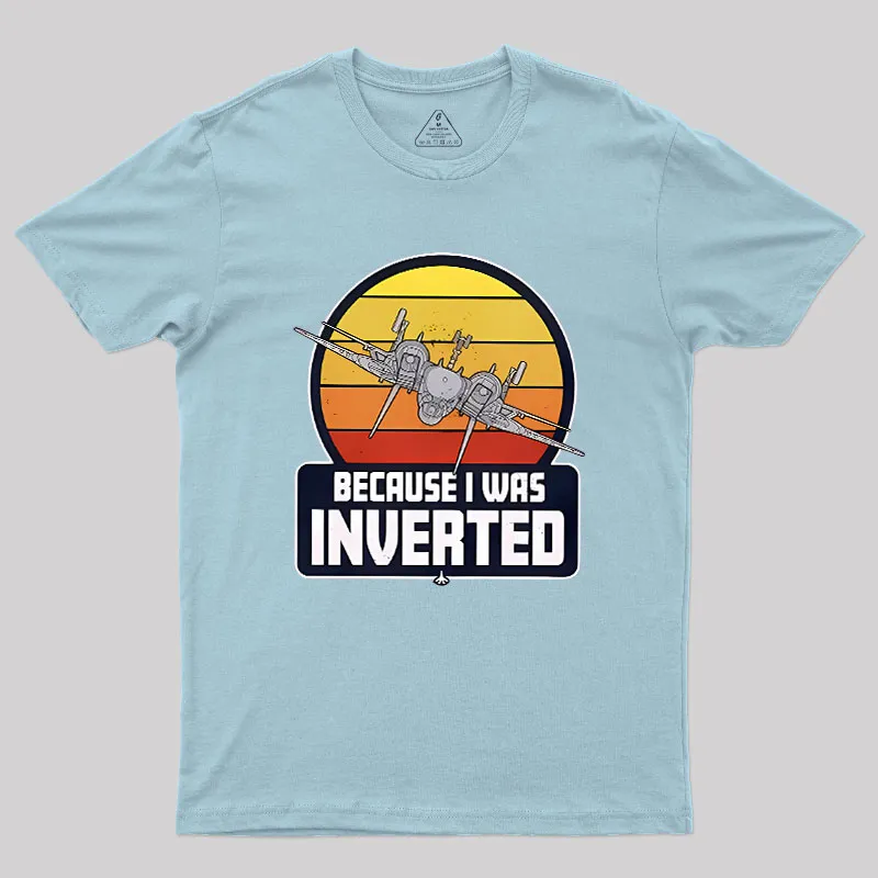 Because I Was Inverted Geek T-Shirt - Image 10