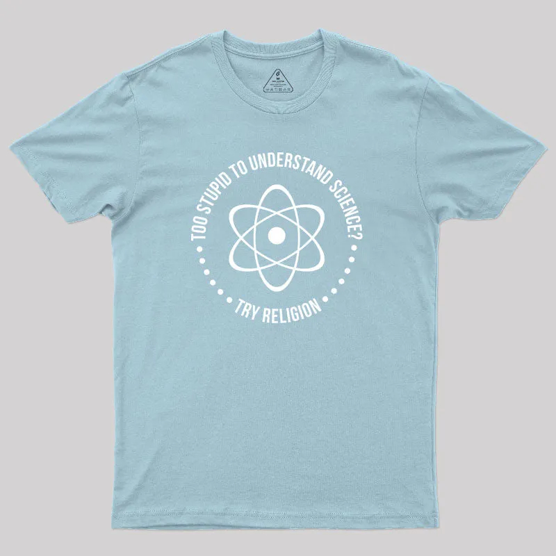 Too Stupid to Understand Science Geek T-Shirt - Image 10