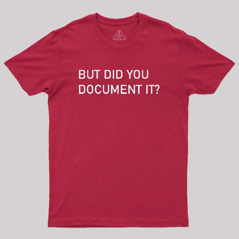 But did you Document it Geek T-Shirt - Image 5