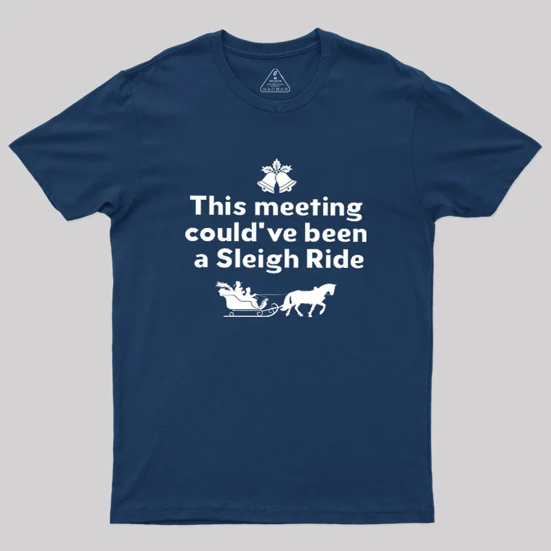 This Meeting Could Have Been A Sleigh Ride Geek T-Shirt - Image 3
