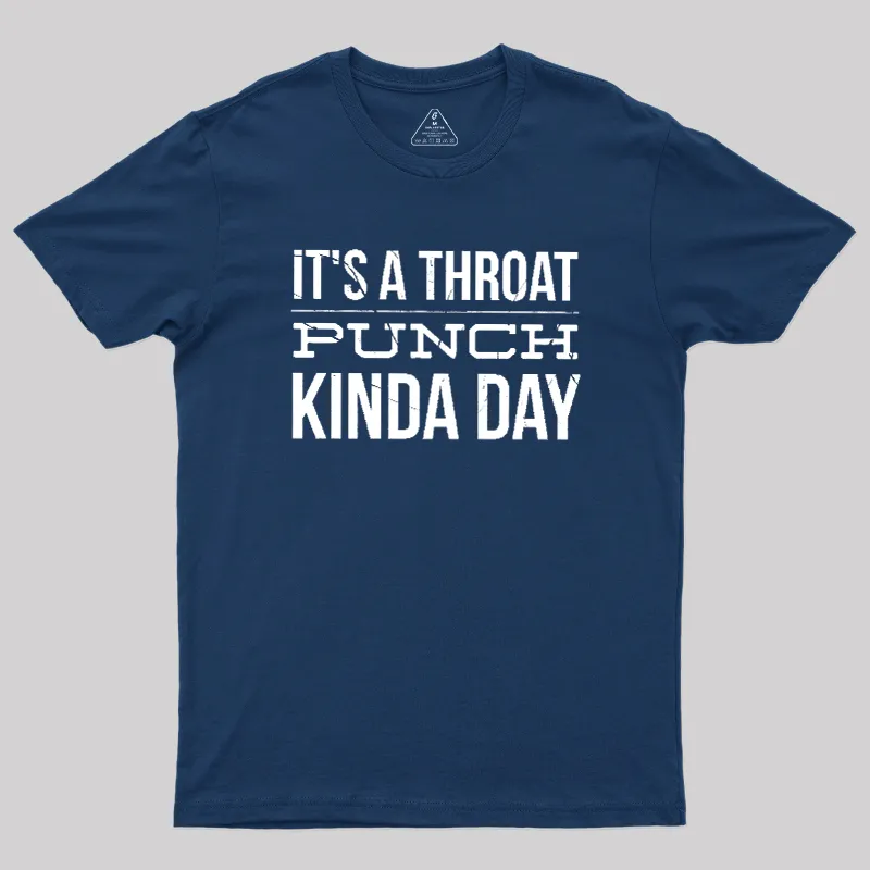 Alternative view of It's A Throat Punch Kinda Day Geek T-Shirt