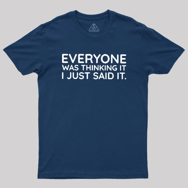 Alternative view of Everyone Was Thinking It I Just Said It Geek T-Shirt
