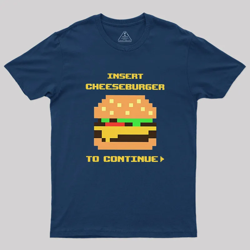 Insert Cheeseburger To Continue Geek T-Shirt - Image 3