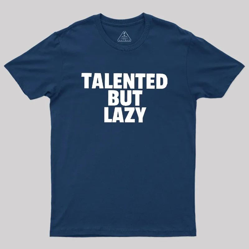 Talented But Lazy Geek T-Shirt - Image 3