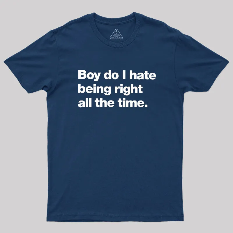 Alternative view of Boy Do I Hate Being Right All The Time Geek T-Shirt